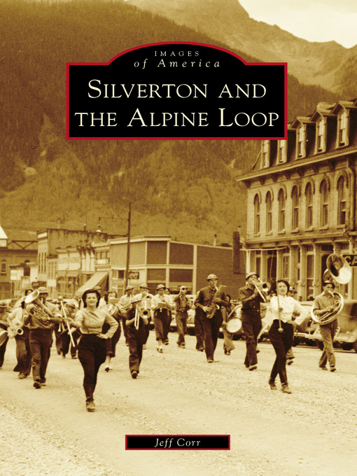 Title details for Silverton and the Alpine Loop by Jeff Corr - Available